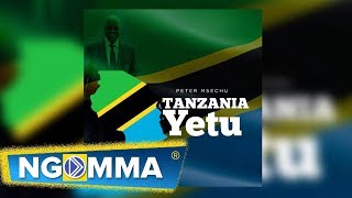 Peter Msechu  TANZANIA YETU Official Audio [upl. by Benco568]