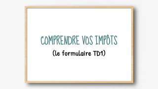 Comprendre vos impôts  le formulaire TD1 partie 1 [upl. by Giffie]