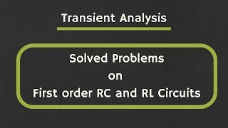 Transient Analysis Solved Examples on First order RC and RL Circuits [upl. by Erreip]