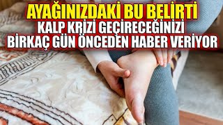 Ayağınızdaki Bu Belirti Kalp Krizi Geçireceğinizi Birkaç Gün Önceden Haber Veriyor [upl. by Engvall539]