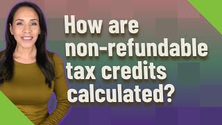 How are nonrefundable tax credits calculated [upl. by Lakim]