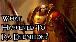 What Happened To Ra Endymion  40K Theories [upl. by Rhea]