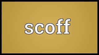 Scoff Meaning [upl. by Ttelrahc]