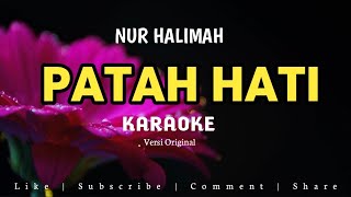 PATAH HATI  NUR HALIMAH  KARAOKE NADA WANITA [upl. by Izak]