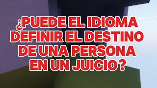 ¿Puede el idioma definir el destino de una persona en un juicio [upl. by Nwadal135]