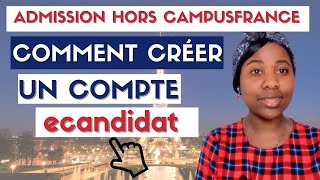 ADMISSION HORS CampusFrance  Comment Créer Un Compte ecandidat [upl. by Lered]