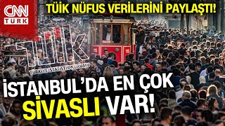 TÜİK 2023 Nüfus Verilerini Paylaştı İstanbulda Sivastan Çok Sivaslı Var Haber [upl. by Noivax]