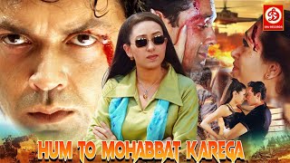 Hum To Mohabbat Karega HD Bobby Deol New Blockbuster Full Action Movie  Karisma Kapoor Love Story [upl. by Cantu64]