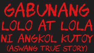 GABUNANG LOLO AT LOLA NI ANGKOL KUTOY Aswang True Story [upl. by Ecirtap]