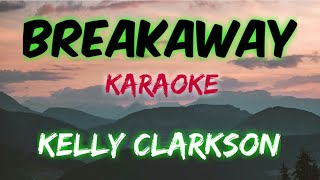 BREAKAWAY  KELLY CLARKSON KARAOKE VERSION [upl. by Aneras119]