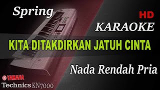 SPRING  KITA DITAKDIRKAN JATUH CINTA  NADA RENDAH PRIA   KARAOKE [upl. by Forward]