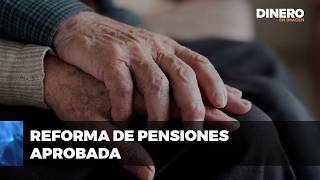 Reforma de pensiones aprobada  Dinero en Imagen [upl. by Eatnoid]