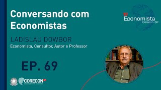 EP 69  Conversando com Economistas Ladislau Dowbor [upl. by Ynobe]