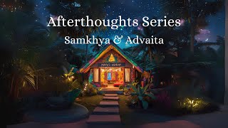 The Afterthoughts EP02  Samkhya Darshan and Advaita Vedanta [upl. by Stronski]