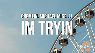 Gremlin Michael Minelli  Im Tryin Lyrics [upl. by Naamana599]