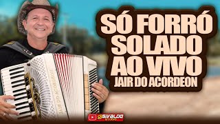 JAIR DO ACORDEON  SÓ FORRÓ SOLADO  2024 Ao Vivo [upl. by Aihsekyw447]