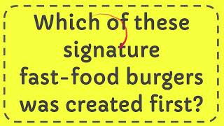 Which of these signature fastfood burgers was created first [upl. by Ellivnarg]