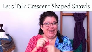 Lets Talk About Crescent Shaped Shawls [upl. by Ahsirtal]