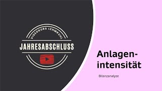 JA Folge 8  Jahresabschluss  Bilanzanalyse  Anlagenintensität Anlagenquote [upl. by Eelrahc]