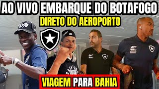 AO VIVO EMBARQUE DO BOTAFOGO PARA SALVADOR DIRETO DO GALEÃO [upl. by Odlonra433]