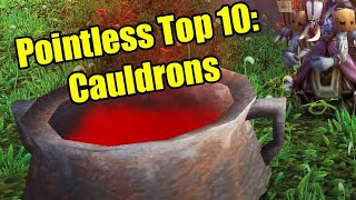 Pointless Top 10 Cauldrons in World of Warcraft [upl. by Adeys]