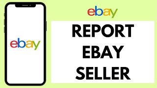 How to Report eBay Seller 2024  Complain eBay Seller [upl. by Eidnalem]