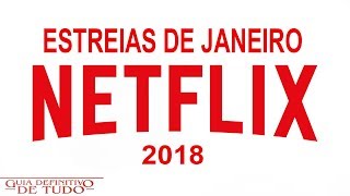 Estreias Netflix Janeiro 2018  Guia Definitivo de Tudo [upl. by Saber]