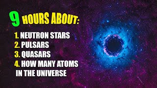 Pulsars Quasars Neutron stars The Paradoxes of Time and How Many Atoms in the Universe [upl. by Acila428]