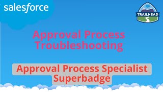 Approval Process Troubleshooting  Approval Process Specialist Superbadge  Salesforce [upl. by Lowe70]