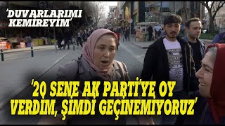 quot20 sene AK PARTİYE oy verdim şimdi DUVARLARI kemiriyoruzquot Sokak röportajı [upl. by Lamdin]