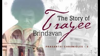 The Story of Trayee Brindavan  Prasanthi Chronicles  5 [upl. by Aelanna]