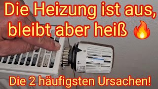 Die Heizung ist aus bleibt aber heiß  die 2 häuftigsten Ursachen [upl. by Honeyman344]