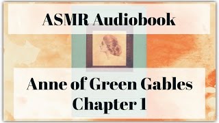 Anne of Green Gables  Chapter 1  ASMR Audiobook [upl. by Honan819]