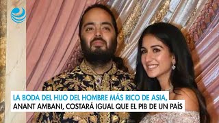 La boda del hijo del hombre más rico de Asia Anant Ambani costará igual que el PIB de un país [upl. by Alexei]