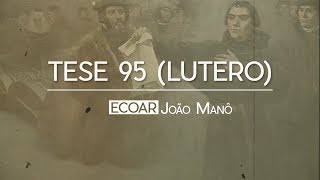 João Manô  Tese 95 Lutero [upl. by Waddington]