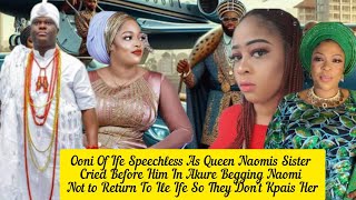 Ooni Of Ife Speechless As Queen Naomis Sister Simi Cried Before Him In Akure Begging Naomi [upl. by Entsirhc]