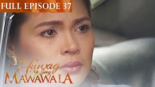 Full Episode 37  Huwag Ka Lang Mawawala [upl. by Ehrenberg]