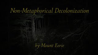 NonMetaphorical Decolonization by Mount Eerie official video [upl. by Gamali898]