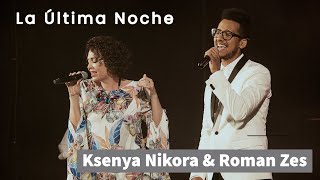 La Ultima Noche En Vivo  Live  Ksenya Nikora amp RomanZes [upl. by Addia636]