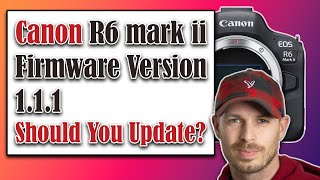 Canon R6 mark ii Firmware Version 111 Should You Update [upl. by Sanoy]