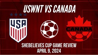 USWNT vs Canada SheBelieves Cup Game Review April 9 2024 [upl. by Firahs]