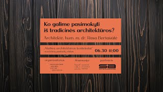 Ciklo „Ateities arch kontekstai“ VI dalis „Ko galime pasimokyti iš tradicinės architektūros“ [upl. by Meesan]