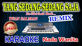 Yang SedangSedang Saja Remix Karaoke Lirik Iwan Salman HD Audio Nada Wanita [upl. by Anauj]