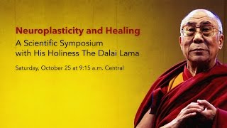 Neuroplasticity and Healing A Scientific Symposium with His Holiness The Dalai Lama [upl. by Sabelle971]