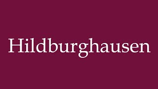 How to Pronounce Hildburghausen Correctly in German [upl. by Aivital]