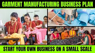 Garment Manufacturing Business Plan  Start Your Own Business on a Small Scale [upl. by Waylan]