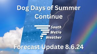 Dog Days of Summer Continue  Forecast Update 8624 [upl. by Rapsac]