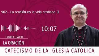 Catecismo 2558 Comienza la 4ª parte LA ORACIÓN CRISTIANA La oración en la vida cristiana [upl. by Siegfried]