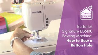 How to Sew a Button Hole  Butterick Signature EB6100 Sewing Machine  Create and Craft [upl. by Conny379]