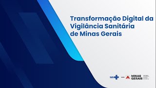 Transformação Digital da Vigilância Sanitária de Minas Gerais [upl. by Maurilla]